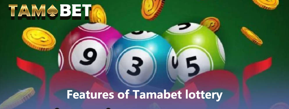 Features of Tamabet lottery